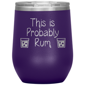 This is Probably Rum- Tumbler